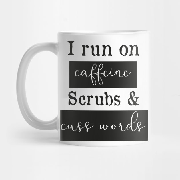 I run on caffeine scrubs & Cuss Words - Funny Nurse by mrsmitful